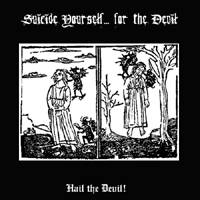Suicide Yourself... For The Devil : Hail the Devil!